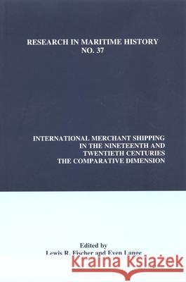 International Merchant Shipping in the Nineteenth and Twentieth Centuries: The Comparative Dimension Lewis R. Fischer, Even Lange 9780973893472