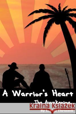 A Warrior's Heart: The Awakening L. Neil Thrussell 9780973904246 Best U Can B Inc.