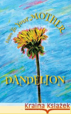 Listen To Your Mother Dandelion: An I believe in you book Camps, Marietta 9780973940336