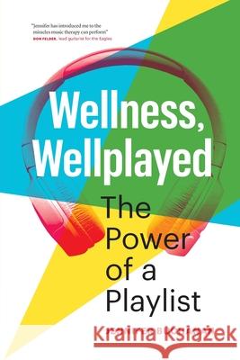 Wellness, Wellplayed: The Power of a Playlist Jennifer Buchanan 9780973944679 Tune in Press