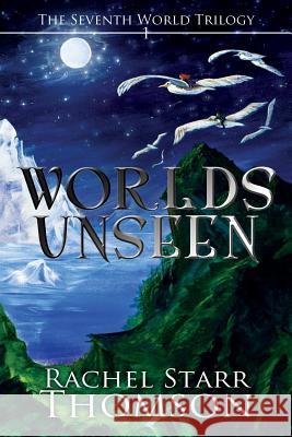 Worlds Unseen Rachel Starr Thomson 9780973959123 Little Dozen Press