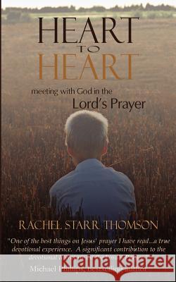 Heart to Heart: Meeting with God in the Lord's Prayer Rachel Starr Thomson 9780973959154 Little Dozen Press