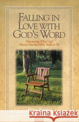 Falling In Love with God's Word: Discovering What God Always Intended Bible Study To Be Ferrin, Keith 9780974002309