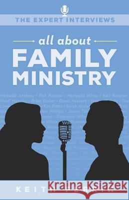 The Expert Interviews: All About Family Ministry Ferrin, Keith 9780974002330 Keith Ferrin Productions, LLC