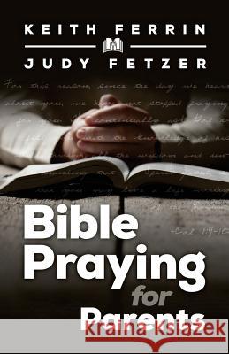 Bible Praying for Parents Judy Fetzer, Keith Ferrin 9780974002354 Keith Ferrin Productions, LLC
