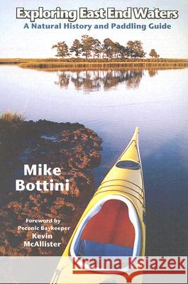 Exploring East End Waters: A Natural History and Paddling Guide Mike Bottini Kevin McAllister 9780974020167