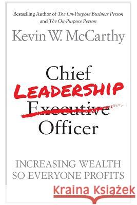 Chief Leadership Officer: Increasing Wealth So Everyone Profits 4076 Kevin W. McCarthy 9780974052588