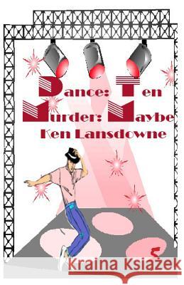 Dance: Ten Murder: Maybe?: A Bent Mystery Ken Lansdowne 9780974085302 Hpublishing