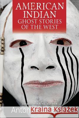 American Indian Ghost Stories of the West Antonio R. Garcez 9780974098845 Red Rabbit Press