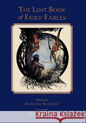 The Lost Book of Fairy Fables Stephanie Ager Kirz Brian Albert Thies  9780974102733 White Dog Press, Ltd