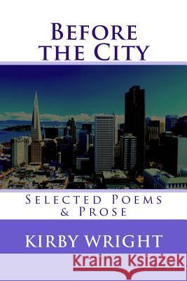 Before the City: Selected Poems & Prose Kirby Wright Daniel Bourne 9780974106700 Lemon Shark Press