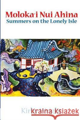 Moloka'i Nui Ahina: Summers on the Lonely Isle Kirby M. Wright 9780974106724