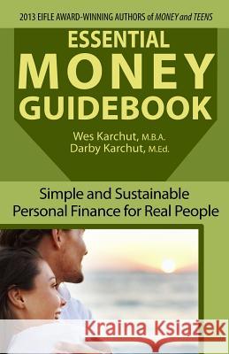 Essential Money Guidebook: Simple and Sustainable Personal Finance for Real People Wesley Karchut Darby Karchut 9780974114514 Copper Square Studios, LLC