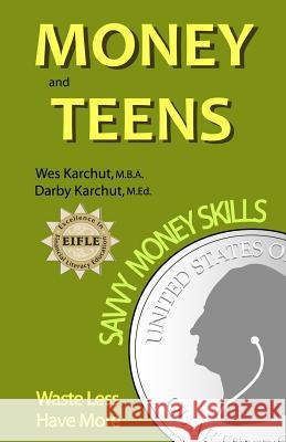 Money and Teens: Savvy Money Skills Wesley Karchut Darby Karchut 9780974114538 Copper Square Studios, LLC