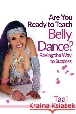 Are You Ready to Teach Belly Dance?: Paving the Way to Success Taaj 9780974120843 Belly Dance Trainer