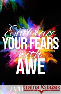 Embrace Your Fears with AWE Jane Kucera 9780974131818