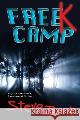 FreeK Camp: Psychic Teens in a Paranormal Thriller Burt, Steve 9780974140780