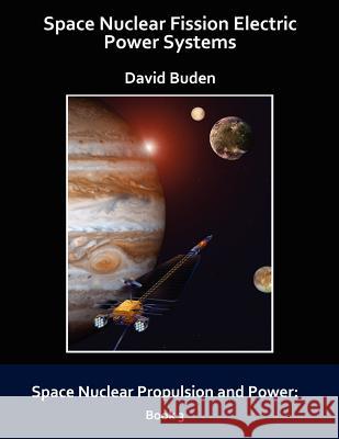Space Nuclear Fission Electric Power Systems David Buden 9780974144344 Polaris Books