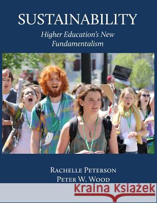 Sustainability: Higher Education's New Fundamentalism Rachelle Peterson Peter W. Wood 9780974144368 Polaris Books