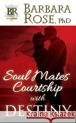 Soul Mates Courtship with Destiny Barbara Rose 9780974145785