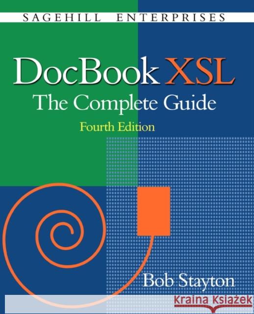 DocBook Xsl: The Complete Guide (4th Edition) Stayton, Bob 9780974152134 Sagehill Enterprises