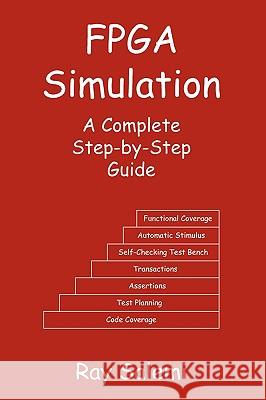 FPGA Simulation: A Complete Step-By-Step Guide Ray Salemi 9780974164908 Boston Light Press