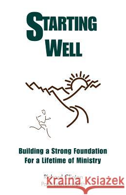 Starting Well--Building A Strong Foundation for A Life Time of Ministry Dr Richard Clinton Dr Paul Leavenworth 9780974181837