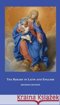 The Rosary in Latin and English, Second Edition Geoffrey W. M. P. Lope 9780974190075 Domina Nostra Publishing