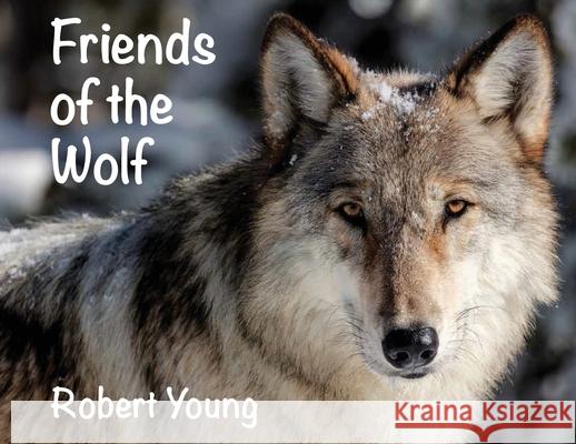 Friends of the Wolf Robert Young   9780974219622 Real Writing Press