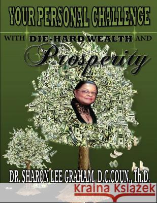 Your Personal Challenge With Die-Hard Wealth and Prosperity Graham, Sharon Lee 9780974223711