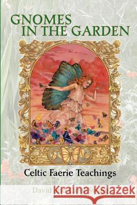 Gnomes in the Garden: Celtic Faerie Teachings David M. Swing Carol G. Swing 9780974239408