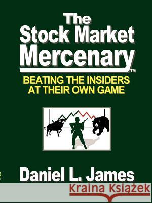 The Stock Market Mercenary Daniel L. James 9780974241685 Writers Closet