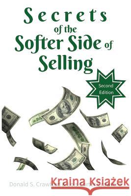 Secrets of the Softer Side of Selling, Second Edition Mr Donald Stuart Crawford MS Lois Carter Crawford 9780974251141 Marketing Idea Shop