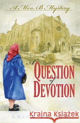 A Question of Devotion: A Mrs. B Mystery Anita Kulina 9780974260761