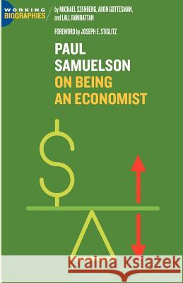 Paul A. Samuelson: On Being An Economist Michael Szenberg, , Aron Gottesman, , A. Lall Ramrattan, Joseph, E. Stiglitz 9780974261539 Jorge Pinto Books