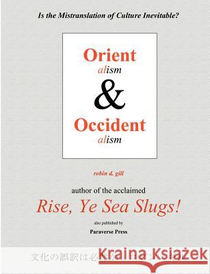 Orientalism and Occidentalism: Is the Mistranslation of Culture Inevitable? Gill, Robin D. 9780974261829 Paraverse Press