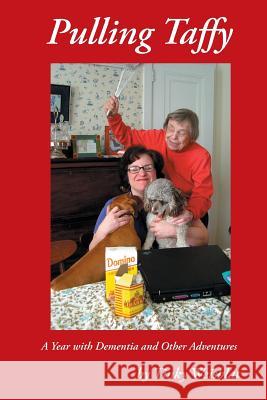 Pulling Taffy: A Year with Dementia and Other Adventures Tinky Weisblat 9780974274102 Merry Lion Press