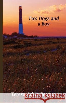 Two Dogs and a Boy Teresa Adele Bettino 9780974284231
