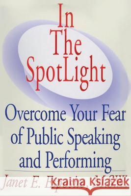 In The SpotLight: Overcome Your Fear of Public Speaking and Performing Esposito, Janet E. 9780974296623 Janet E. Esposito