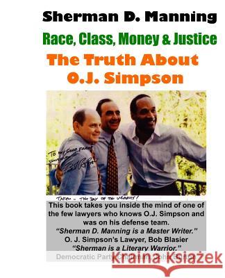 The Truth About O.J. Simpson: Race, Class, Money & Justice Manning, Sherman D. 9780974326092 A&m Publishing