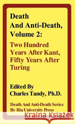 Death And Anti-Death, Volume 2: Two Hundred Years After Kant, Fifty Years After Turing Nick Bostrom, R.C.W. Ettinger, Charles Tandy 9780974347226