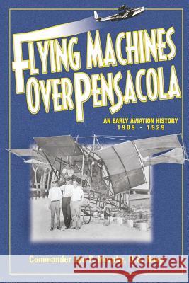 Flying Machines Over Pensacola an Early Aviation History from 1909 to 1929 Leo F. Murphy 9780974348704 Pensacola Bay Flying Machines Ltd Co