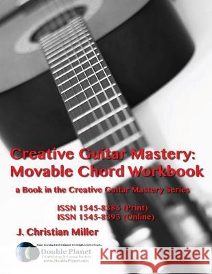 Creative Guitar Mastery: Movable Chord Workbook J. Christian Miller 9780974357157