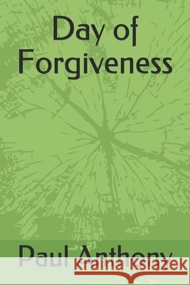 Day of Forgiveness Paul Anthony 9780974360027