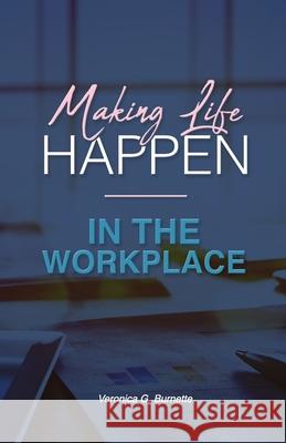 Making Life Happen in the Workplace Veronica G. Burnette 9780974377339 Ready Writer Publshing