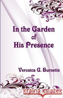 In the Garden of His Presence Veronica G. Burnette 9780974377377 Ready Writer Publshing