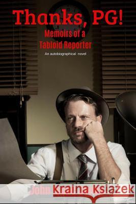 Thanks, PG!: Memoirs of a Tabloid Reporter Jones, John Isaac 9780974379012
