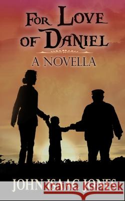 For Love of Daniel John Isaac Jones 9780974379043 John Isaac Jones