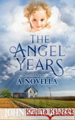 The Angel Years John Isaac Jones 9780974379050
