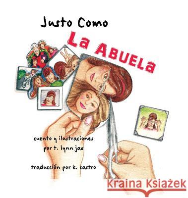 Justo Como La Abuela T. Lynn Jax T. Lynn Jax K. Castro 9780974389097 T. Lynn Jax